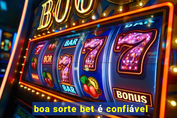 boa sorte bet é confiável