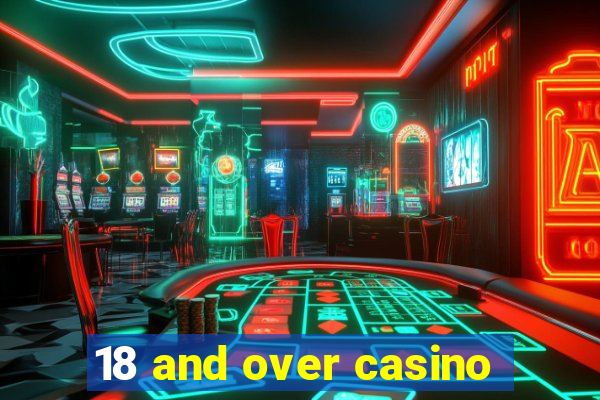 18 and over casino