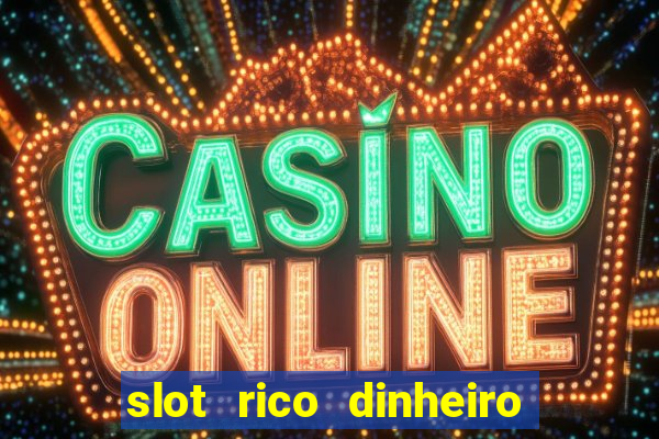 slot rico dinheiro real truco