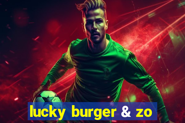 lucky burger & zo