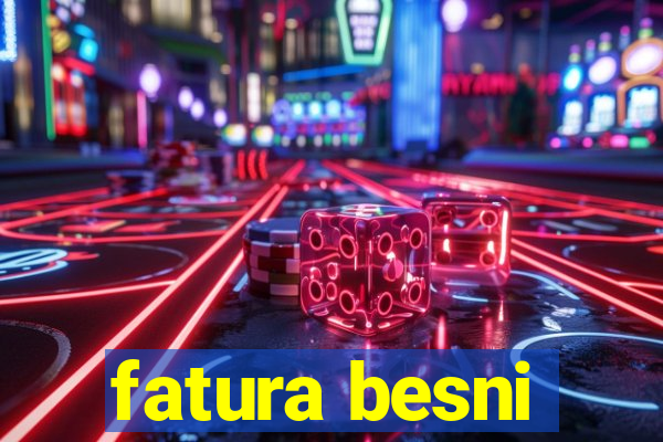 fatura besni