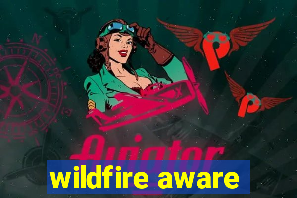 wildfire aware