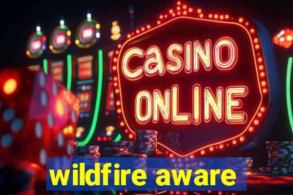 wildfire aware