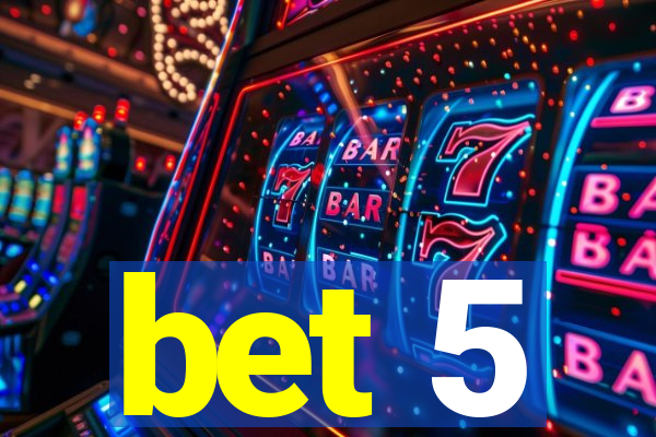 bet 5