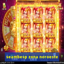 seambesp zona noroeste