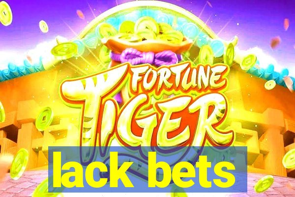 lack bets