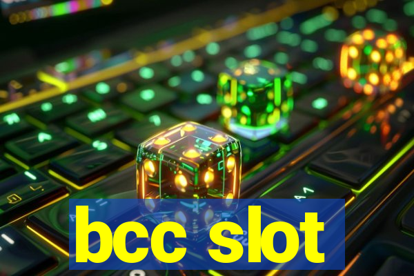 bcc slot