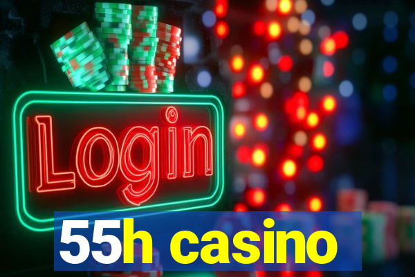 55h casino