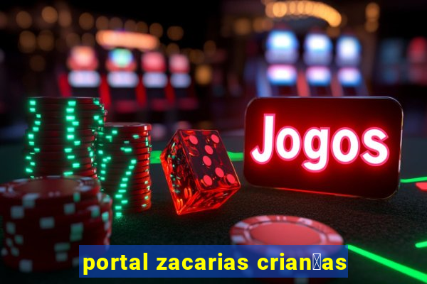 portal zacarias crian莽as