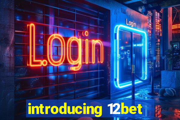 introducing 12bet