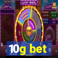 10g bet