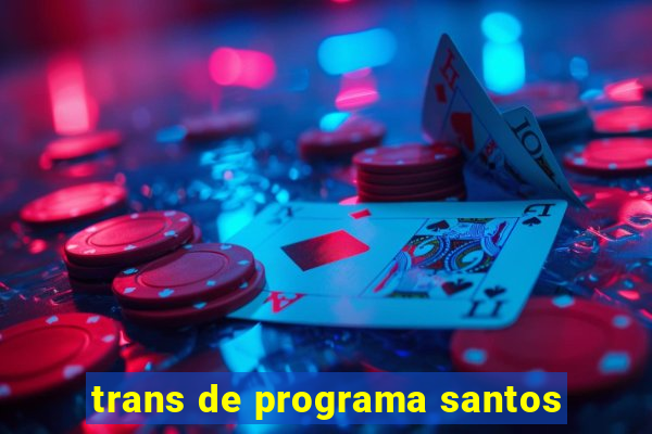 trans de programa santos