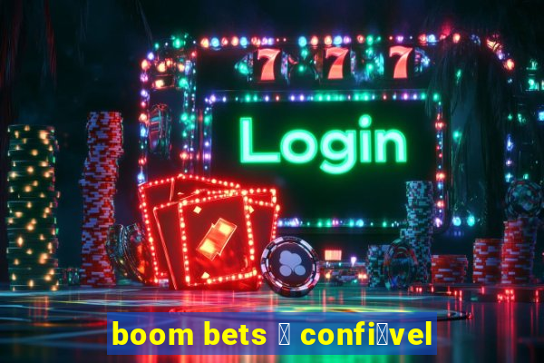 boom bets 茅 confi谩vel