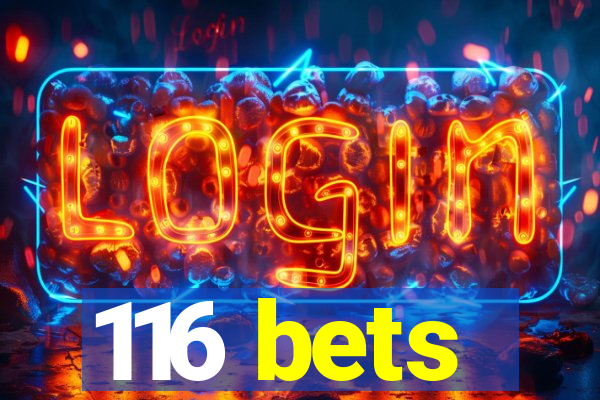 116 bets