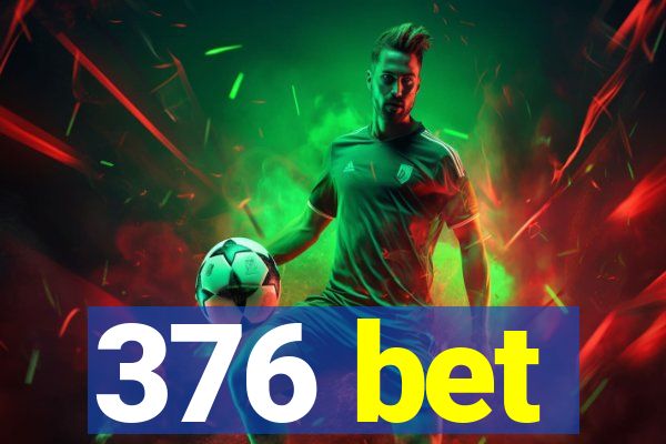 376 bet