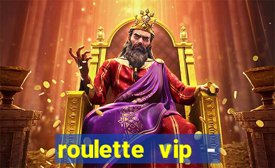 roulette vip - casino vegas