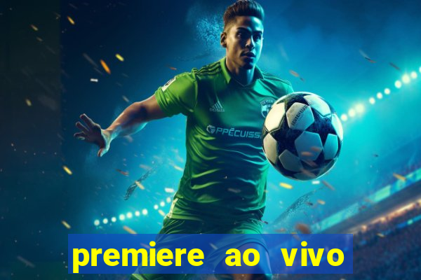 premiere ao vivo hoje gratis