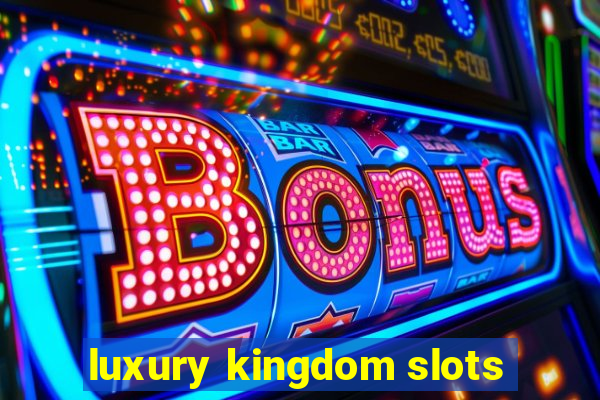 luxury kingdom slots