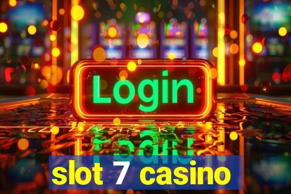 slot 7 casino