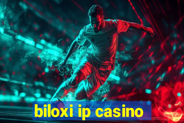 biloxi ip casino