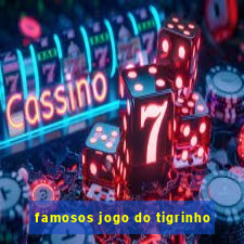 famosos jogo do tigrinho