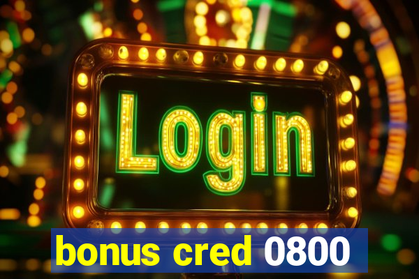 bonus cred 0800