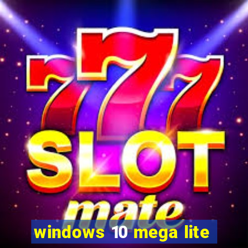 windows 10 mega lite