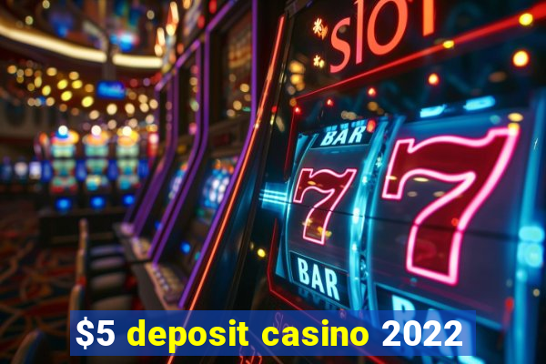 $5 deposit casino 2022