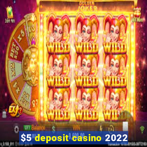 $5 deposit casino 2022