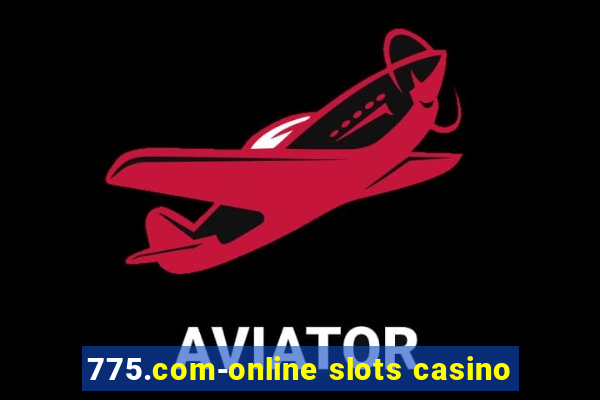 775.com-online slots casino