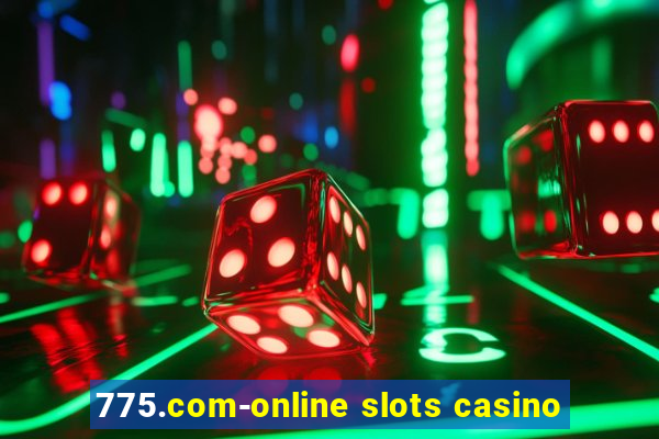 775.com-online slots casino