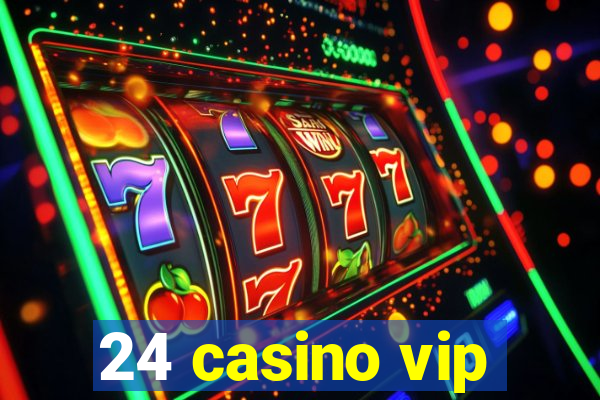 24 casino vip