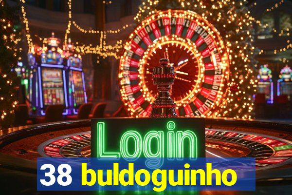 38 buldoguinho