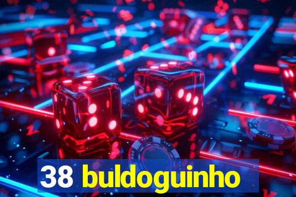 38 buldoguinho