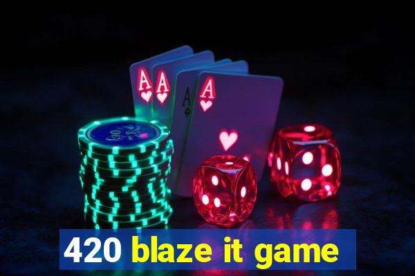 420 blaze it game