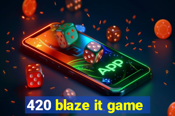 420 blaze it game