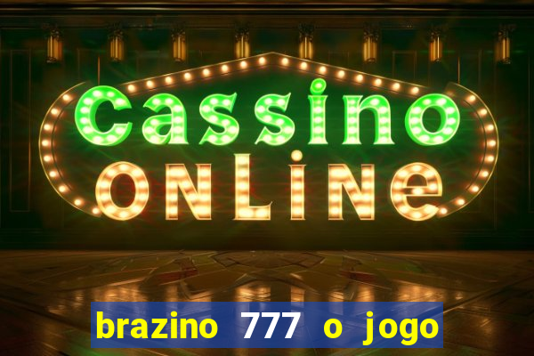 brazino 777 o jogo da galera