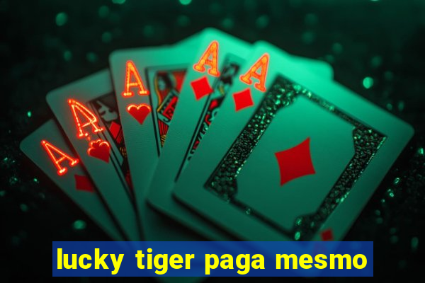 lucky tiger paga mesmo