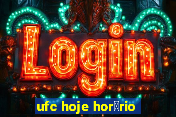 ufc hoje hor谩rio