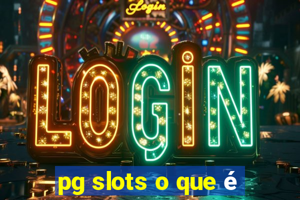 pg slots o que é