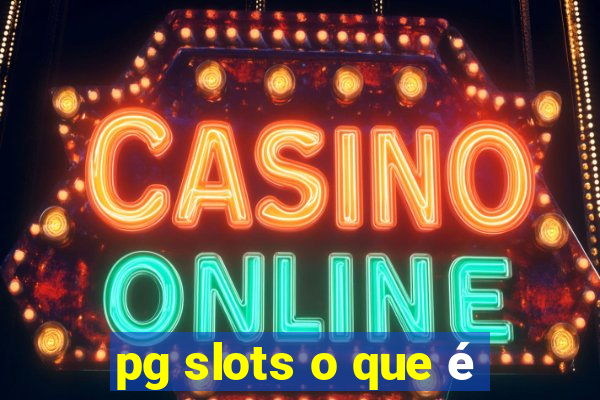 pg slots o que é