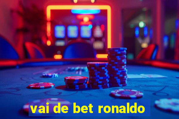 vai de bet ronaldo