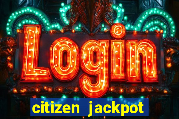 citizen jackpot slots machine