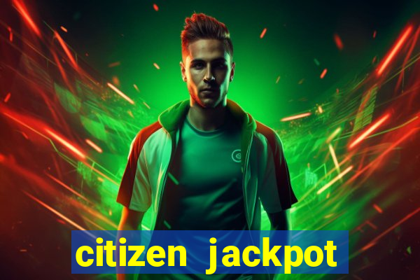 citizen jackpot slots machine