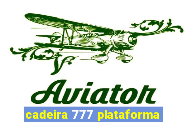 cadeira 777 plataforma