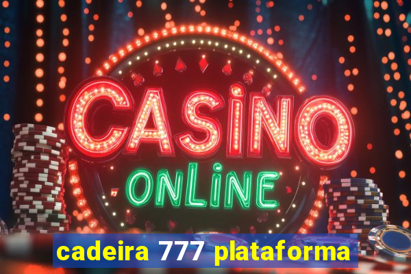 cadeira 777 plataforma