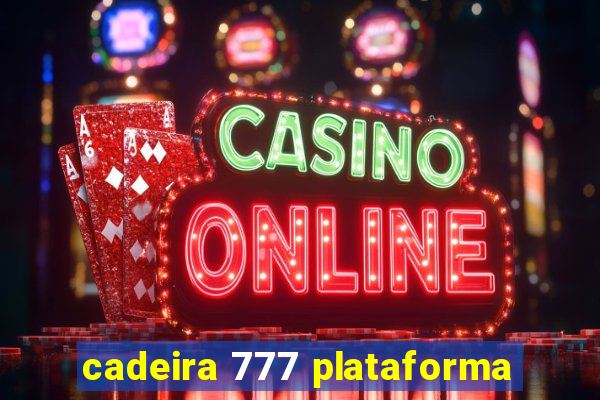 cadeira 777 plataforma