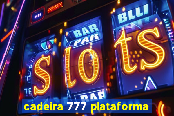 cadeira 777 plataforma