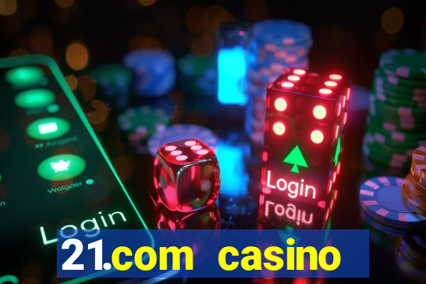 21.com casino online casino easy withdrawal