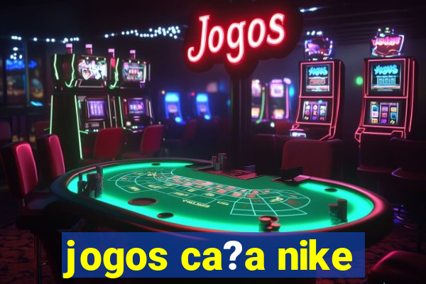 jogos ca?a nike